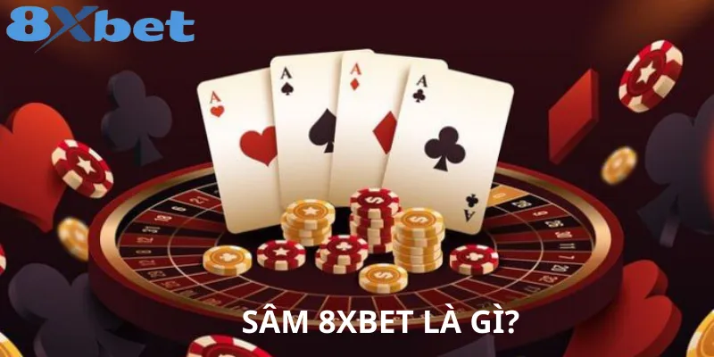 Chiến Thuật Chơi Sâm 8xbet Hiệu Quả – Lật Ngược Tình Thế Trong Phút Chốc Chơi Sâm 8xbet