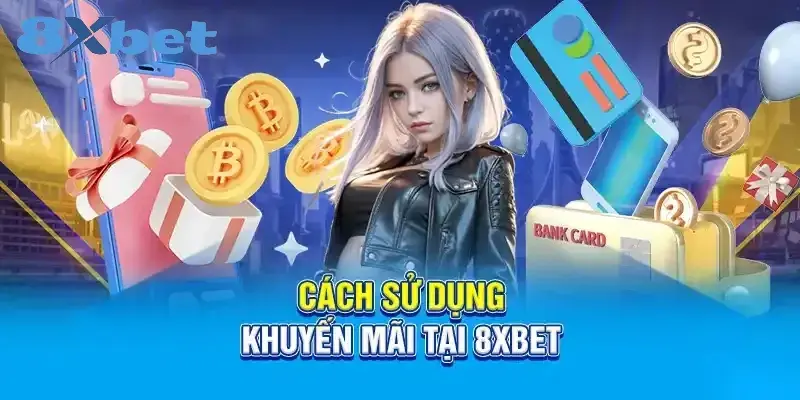 8XBET Là Gì? Review Chi Tiết Độ Uy Tín Của Nhà Cái 8XBET Cách sử dụng khuyến mãi tại 8XBET